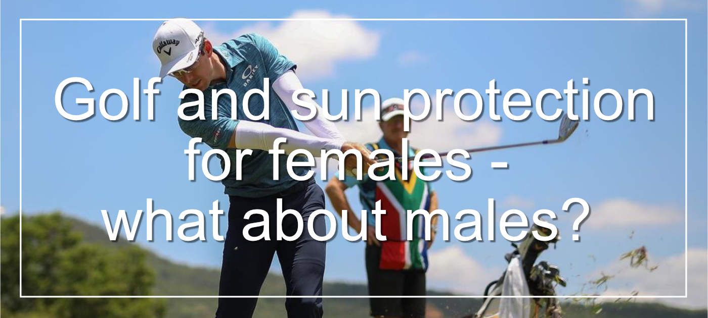 Golf and sun protection for females - what about males?