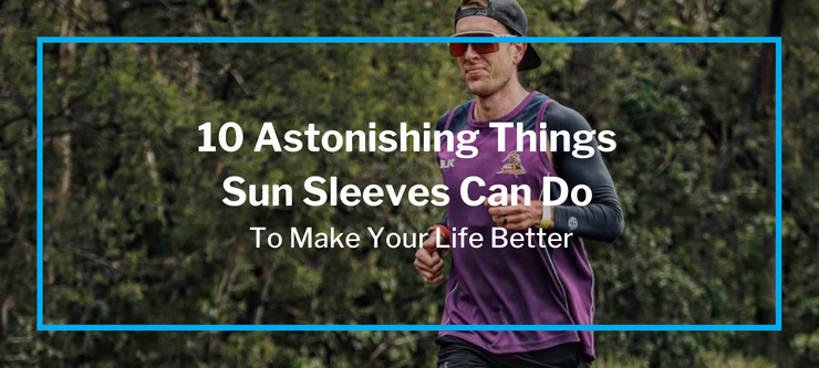 10 Astonishing Things Sun Sleeves Can Do To Make Your Life Better