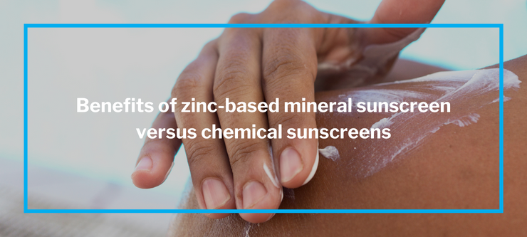 Benefits of zinc-based mineral sunscreen versus chemical sunscreens