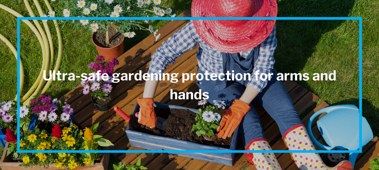 Ultra-safe gardening protection for arms and hands